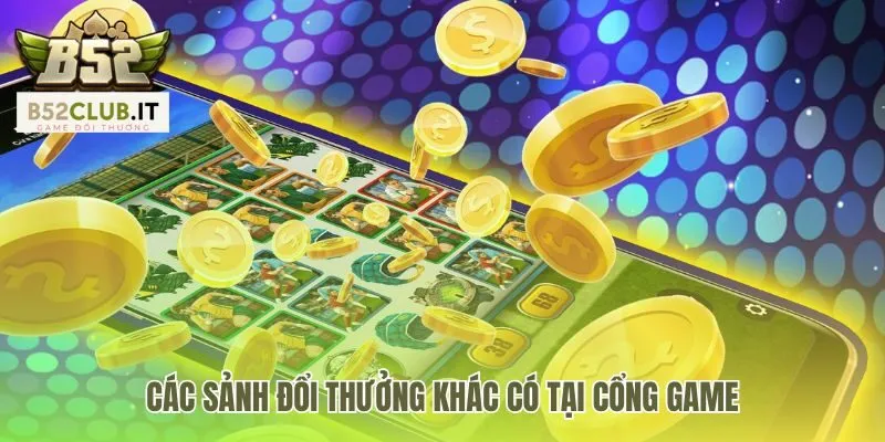 Các sảnh đổi thưởng khác làm phong phú hệ thống giải trí